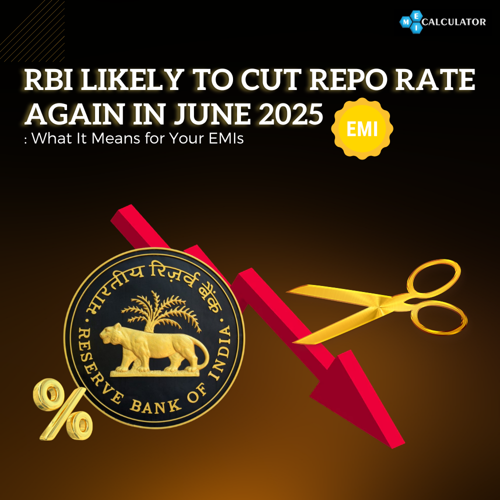 RBI Likely to Cut Repo Rate in June 2025: What Borrowers Should Know